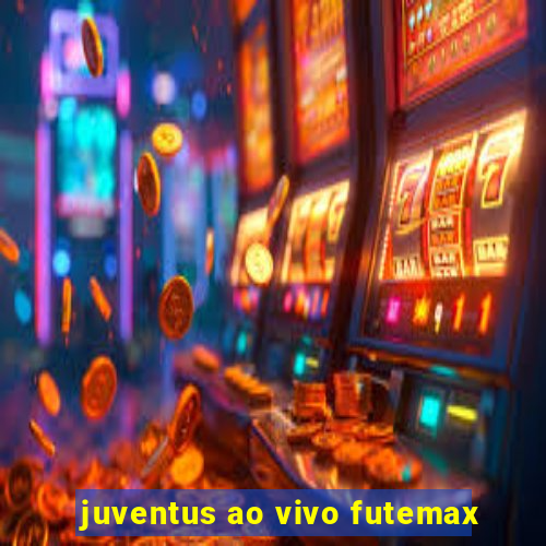 juventus ao vivo futemax